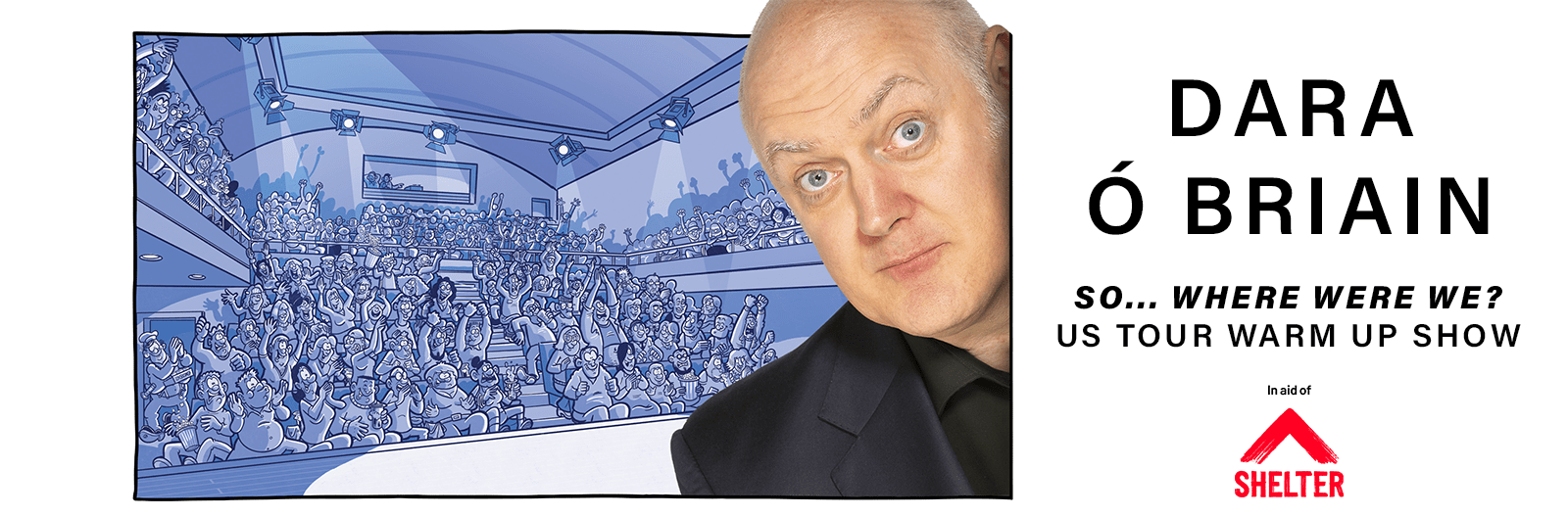 DARA Ó BRIAIN: “So… Where Were We?” US Tour Warm Up in aid of Shelter