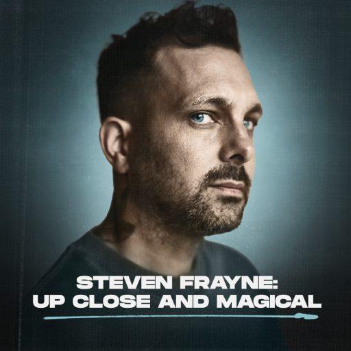 Steven Frayne: Up Close and Magical