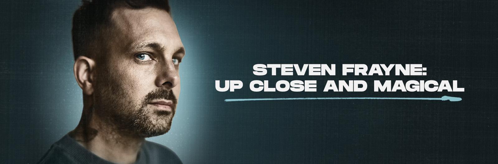 Steven Frayne: Up Close and Magical