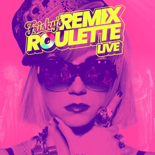 FRISKY’S REMIX ROULETTE